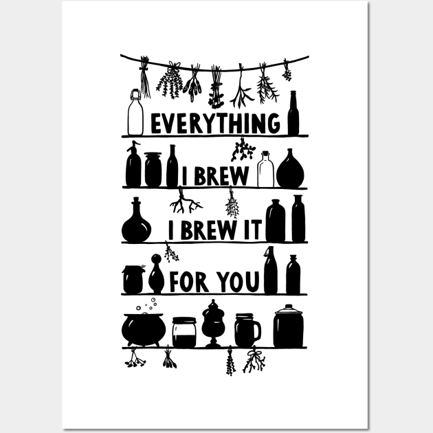 Everything I Brew I Brew It For You Wall Art by Das Brooklyn